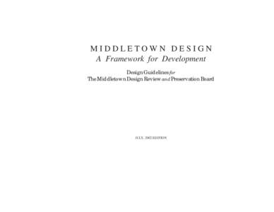 MIDDLETOWN DESIGN A Framework for Development Design Guidelines for The Middletown Design Review and Preservation Board  JULY, 2002 EDITION