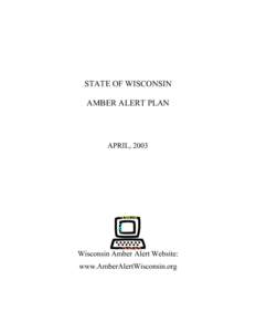 STATE OF WISCONSIN AMBER ALERT PLAN APRIL, 2003  Wisconsin Amber Alert Website: