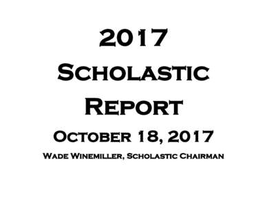 2017 Scholastic Report October 18, 2017 Wade Winemiller, Scholastic Chairman