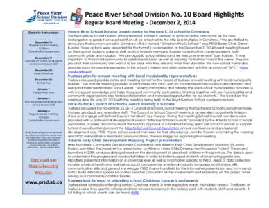 Peace River School Division No. 10 Board Highlights Regular Board Meeting - December 2, 2014 Dates to Remember: December 16 Regular board meeting 10:00am