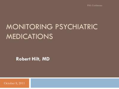 PAL Conference  MONITORING PSYCHIATRIC MEDICATIONS Robert Hilt, MD