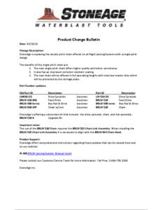 Product Change Bulletin Date: [removed]Change Description: StoneAge is replacing the double pitch chain offered on all Rigid Lancing Systems with a single pitch design. The benefits of the single pitch chain are: