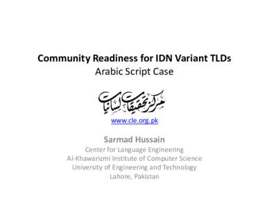 Community Readiness for IDN Variant TLDs Arabic Script Case www.cle.org.pk  Sarmad Hussain