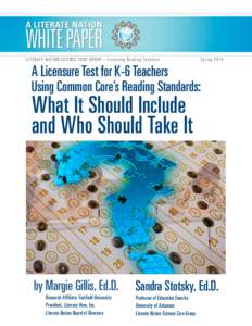 L I T E R AT E N AT I O N S C I E N C E C O R E G R O U P — L i c e n s i n g R e a d i n g Te a c h e r s  S p r i n g[removed]A Licensure Test for K-6 Teachers Using Common Core’s Reading Standards: