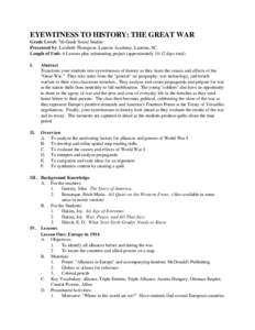 EYEWITNESS TO HISTORY: THE GREAT WAR Grade Level: 7th Grade Social Studies Presented by: Lizabeth Thompson. Laurens Academy. Laurens, SC Length of Unit: 6 Lessons plus culminating project (approximately[removed]days total)