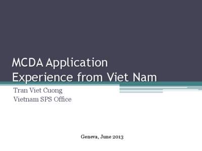 MCDA Application Experience from Viet Nam Tran Viet Cuong Vietnam SPS Office  Geneva, June 2013