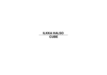 ILKKA HALSO CUBE On summer 2003 I was asked to make environmental installation during Aesthetics of Agriculture conference in Lepaa, Finland. Cube –works are documentations as well as independent works of art.