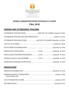 GRADE & GRADUATION DATES FOR FACULTY & STAFF  FALL 2018 GRADES AND ATTENDANCE TRACKING ATTENDANCE TRACKING OPENS ............................... FIRST DAY OF CLASSES (August 22, 2018) ATTENDANCE TRACKING MUST BE COMPLETE