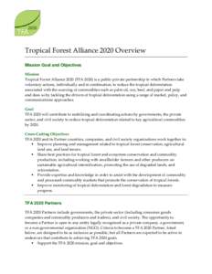 Tropical Forest Alliance 2020 Overview Mission Goal and Objectives Mission Tropical Forest Alliance[removed]TFA[removed]is a public-private partnership in which Partners take voluntary actions, individually and in combinatio