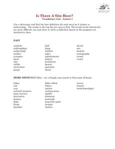 Is There A Site Here? Vocabulary List - Lesson 1 Use a dictionary and find the best definition for each word as it relates to archaeology. The words in the top list are easy to find. The words in the bottom list are more