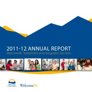 [removed]Annual Report WelcomeBC Settlement and Integration Services Contents A Message from the Minister