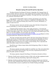 NOTICE TO OPERATORS  Runoff in Spring 2014 and Oil and Gas Operations Flooding along the Front Range of Colorado in September 2013 damaged many oil and gas facilities sited near waterways. Tanks toppled and moved, piping