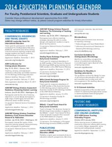 2014 Education Planning Calendar For Faculty, Postdoctoral Scientists, Graduate and Undergraduate Students Consider these professional development opportunities from ASM. Dates may change without notice, so please consul