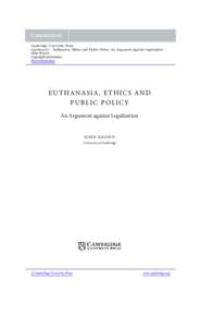 Cambridge University PressEuthanasia, Ethics and Public Policy: An Argument Against Legalisation John Keown Copyright Information More information  EUTHANASIA, ETHICS AND