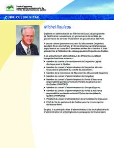 C U R R I C U L U M V I TA E  Michel Rouleau Diplômé en administration de l’Université Laval, du programme de Certification universitaire en gouvernance de sociétés, en gouvernance de services financiers et en gou