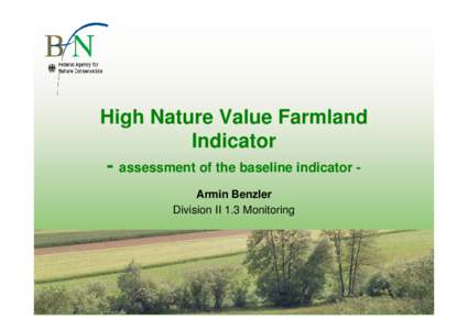 High Nature Value Farmland Indicator - assessment of the baseline indicator Armin Benzler Division II 1.3 Monitoring  High Nature Value Farmland Indicator