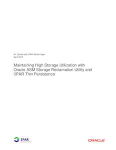 An Oracle and 3PAR White Paper April 2010 Maintaining High Storage Utilization with Oracle ASM Storage Reclamation Utility and 3PAR Thin Persistence