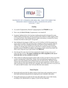 TESTIMONY OF CATHERINE EDWARDS, PhD - EXECUTIVE DIRECTOR MISSOURI ASSOCIATION OF AREA AGENCIES ON AGING JANUARY 7, 2014 Funding  As a result of sequestration, Missouri’s aging programs lost $750,000 this year.  T