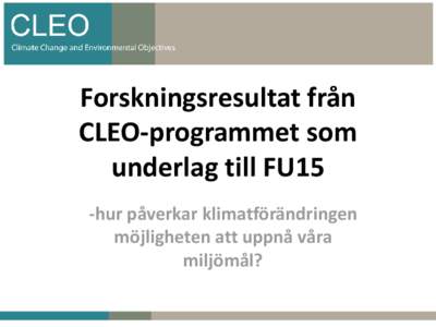 Forskningsresultat från CLEO-programmet som underlag till FU15 -hur påverkar klimatförändringen möjligheten att uppnå våra miljömål?