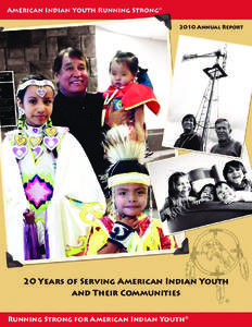 2010 Annual Report  20 Years of Serving American Indian Youth and Their Communities Running Strong for American Indian Youth®