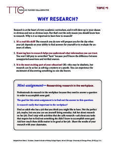 Topic #1  Why Research? Research is at the heart of every academic curriculum, and it will show up in your classes in obvious and not so obvious ways. But that’s not the only reason you should know how to research. Why