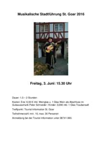 Musikalische Stadtführung St. GoarFreitag, 3. Juni: 15.30 Uhr Dauer: 1,5 – 2 Stunden Kosten: Erw: 6,50 € inkl. Weinglas u. 1 Glas Wein als Abschluss im