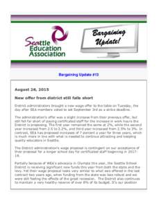 Bargaining Update #13  August 26, 2015 New offer from district still falls short District administrators brought a new wage offer to the table on Tuesday, the day after SEA members voted to set September 3rd as a strike 
