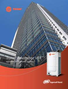 Trane® Advantage VRF™ variable refrigerant systems Trane Advantage VRF variable refrigerant systems A new heating and cooling option from Trane—with legendary Trane benefits.