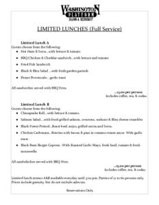 LIMITED LUNCHES (Full Service) Limited Lunch A Guests choose from the following:  Hot Ham & Swiss...with lettuce & tomato  BBQ Chicken & Cheddar sandwich...with lettuce and tomato  Fried Fish Sandwich