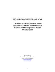 BEYOND COMMUNISM AND WAR The Effect of Civic Education on the Democratic Attitudes and Behavior of Bosnian and Herzegovinian Youth October 2000
