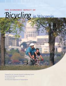 The Economıc Impact of  Bicycling inWisconsin Prepared for the Governor’s Bicycle Coordinating Council by the Bicycle Federation of Wisconsin