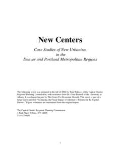 New Centers Case Studies of New Urbanism in the Denver and Portland Metropolitan Regions  The following report was prepared in the fall of 2006 by Todd Fabozzi of the Capital District