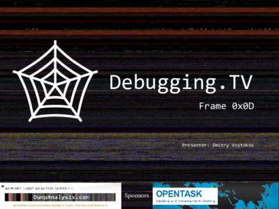 Debugging.TV Frame 0x0D Presenter: Dmitry Vostokov  Sponsors