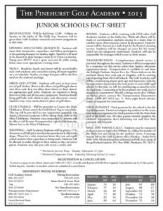 The Pinehurst Golf Academy • 2015 JUNIOR SCHOOLS FACT SHEET REGISTRATION - Will be held from 12:00 - 5:00pm on Sunday in the lobby of The Holly Inn. Students will be given their Golf Academy ­materials and room assign
