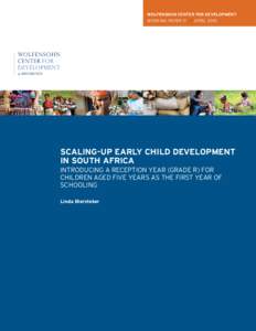 WOLFENSOHN CENTER FOR DEVELOPMENT WORKING PAPER 17 | APRIL 2010 SCALING-UP EARLY CHILD DEVELOPMENT IN SOUTH AFRICA INTRODUCING A RECEPTION YEAR (GRADE R) FOR
