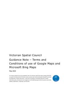 Victorian Spatial Council Guidance Note – Terms and Conditions of use of Google Maps and Microsoft Bing Maps May 2010 The Victorian Spatial Council was established under the Victorian Spatial Information Strategy 2004-