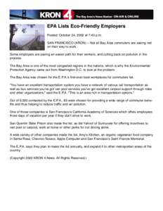 EPA Lists Eco-Friendly Employers Posted: October 24, 2002 at 7:43 p.m. SAN FRANCISCO (KRON) -- Not all Bay Area commuters are seeing red on their way to work. Some employers are paving an easier path for their workers, a