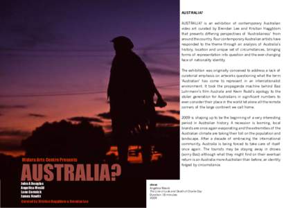 AUSTRALIA? AUSTRALIA? is an exhibition of contemporary Australian video art curated by Brendan Lee and Kristian Haggblom that presents differing perspectives of ‘Australianess’ from around the country. Four contempor