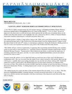 PRESS RELEASE FOR IMMEDIATE RELEASE—Feb. 5, 2010 “LOST ON A REEF” MARITIME HERITAGE EXHIBIT OPENS AT MOKUPAPAPA A new NOAA exhibit commemorating the rich maritime heritage of Papahānaumokuākea Marine National Mon