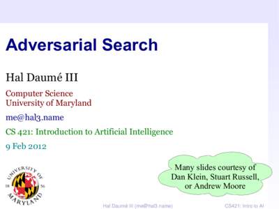 Adversarial Search Hal Daumé III Computer Science University of Maryland [removed] CS 421: Introduction to Artificial Intelligence