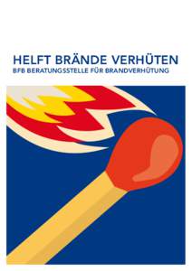 Helft Brände verhüten BfB Beratungsstelle für Brandverhütung Brandverhütung? Ein brandheisses Thema Feuer fasziniert und ist gefährlich