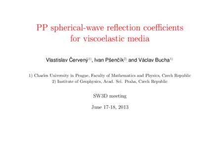 PP spherical-wave re
ection coecients for viscoelastic media ˇ ´ Vlastislav Cerven´ y1), Ivan Pˇsenˇc´ık2) and Vaclav