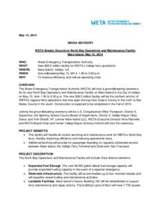 May 12, 2014 MEDIA ADVISORY WETA Breaks Ground on North Bay Operations and Maintenance Facility Mare Island, May 15, 2014 WHO: WHAT: