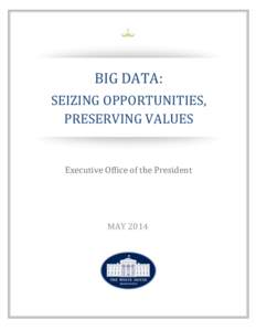 Big Data: Seizing Opportunities, Executive Office of the President  BIG DATA: