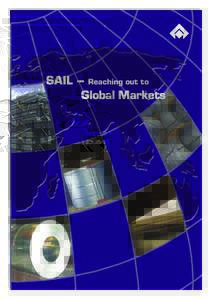 SAIL – Reaching out to Global Markets SAIL  Reaching out to Global Markets Steel Authority of India Limited (SAIL) is India’s largest steelmaker and one of the world’s leading