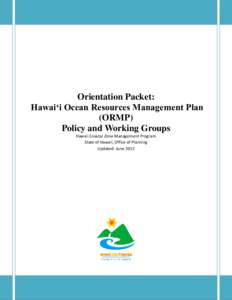 Orientation Packet: Hawai‘i Ocean Resources Management Plan (ORMP) Policy and Working Groups Hawaii Coastal Zone Management Program State of Hawaii, Office of Planning