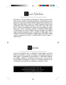 B oas-Vindas Bem-Vindos às Escolas Públicas de Brockton! O Sistema Escolar de Brockton tem uma população estudantil diversificada e presentemente serve estudantes de vários países, incluindo Albânia, Angola, Brasil, Cambodja, Cabo Verde, China, Haiti, Índia, Coreia, Laos, Lituânia, Paquistão, Polónia, Portugal, Roménia, Rússia, Turquia, Vietname, e vários países onde se fala o Espanhol. O sistema está empenhado em oferecer uma alta qualidade de serviços