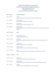 Center for the Physics of Living Cells Post-Doc and Graduate Student Symposium Friday, September 30th, Beckman Institute University of Illinois at Urbana-Champaign 8:30 – 9:00 am