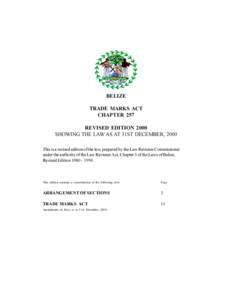 BELIZE TRADE MARKS ACT CHAPTER 257 REVISED EDITION 2000 SHOWING THE LAW AS AT 31ST DECEMBER, 2000 This is a revised edition of the law, prepared by the Law Revision Commissioner