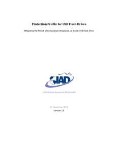 Protection Profile for USB Flash Drives Mitigating the Risk of a Manipulated, Misplaced, or Stolen USB Flash Drive Information Assurance Directorate  01 December 2011